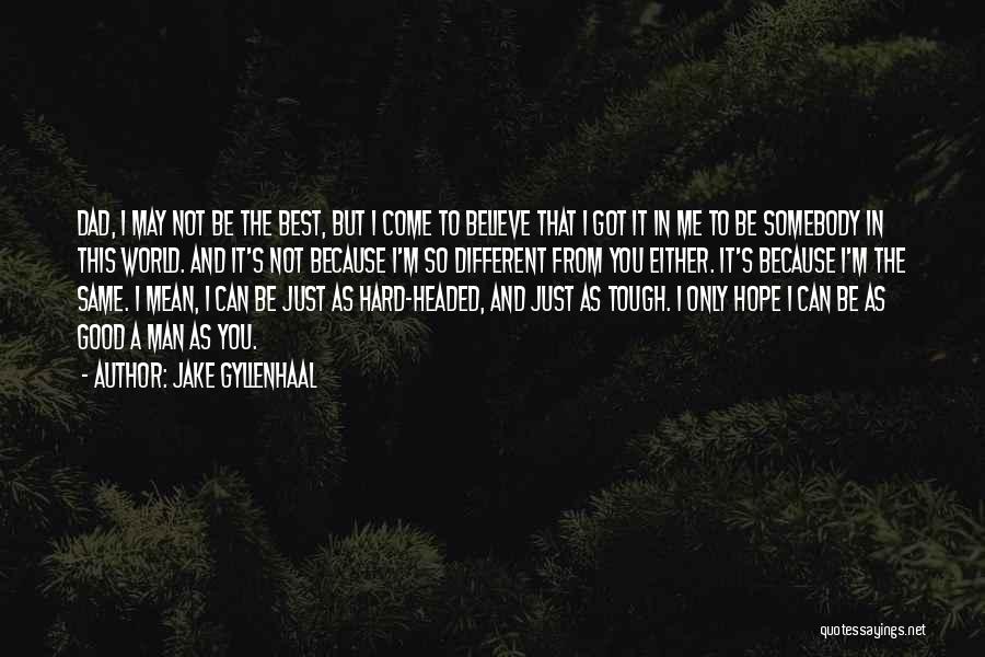 Hard Headed Quotes By Jake Gyllenhaal
