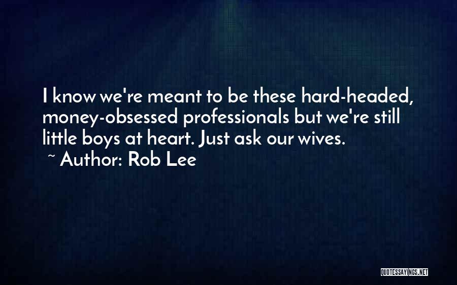 Hard Headed Quotes By Rob Lee