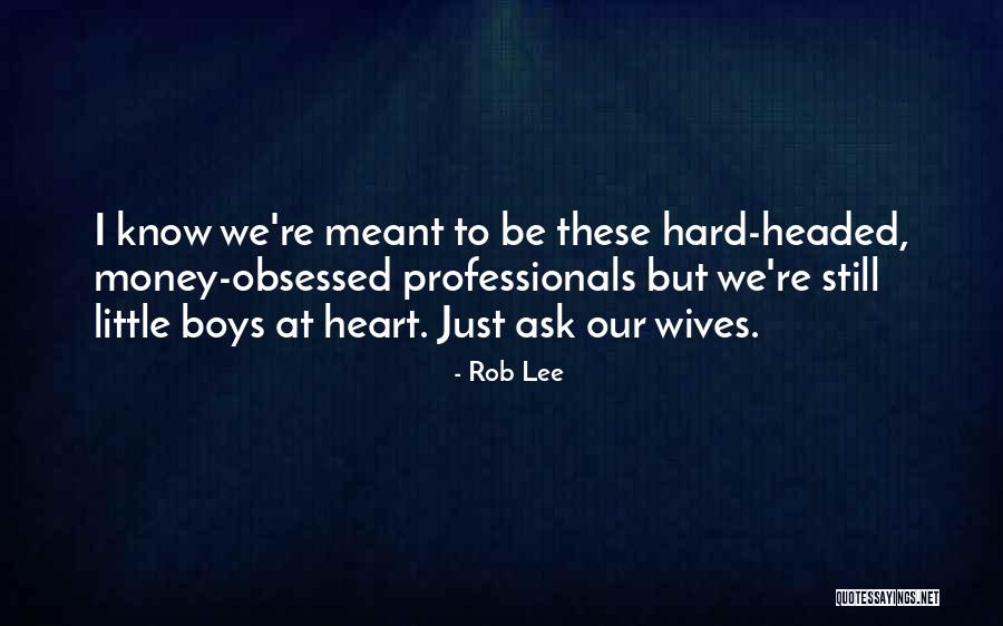 Hard Headed Quotes By Rob Lee