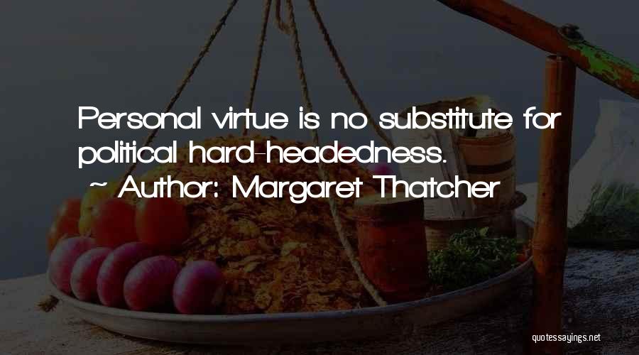 Hard Headedness Quotes By Margaret Thatcher