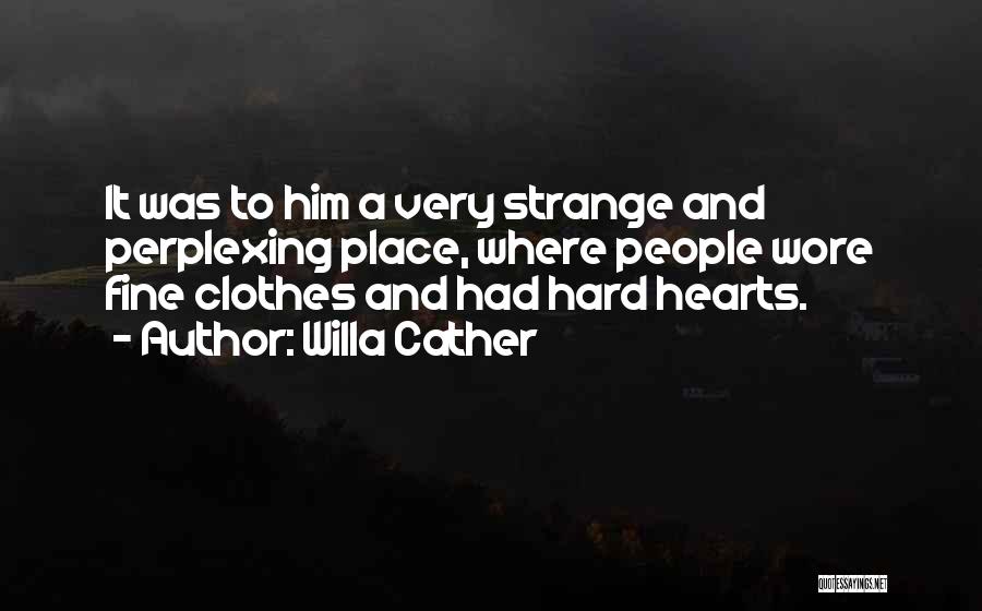 Hard Hearts Quotes By Willa Cather