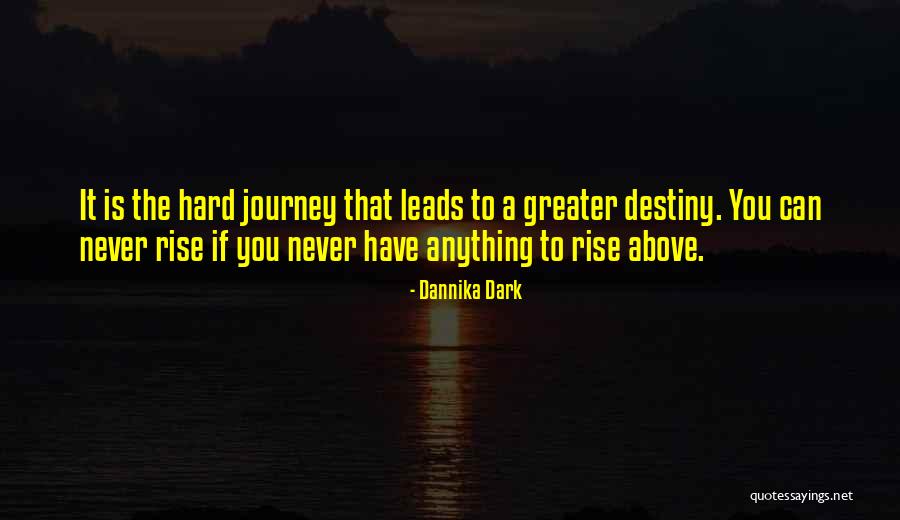 Hard Journey Quotes By Dannika Dark Hard Journey Quotes By Dannika Dark