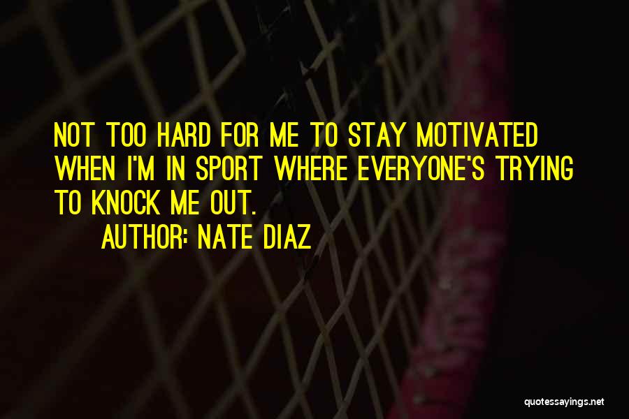 Hard Knock Quotes By Nate Diaz