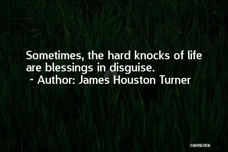 Hard Knocks Quotes By James Houston Turner
