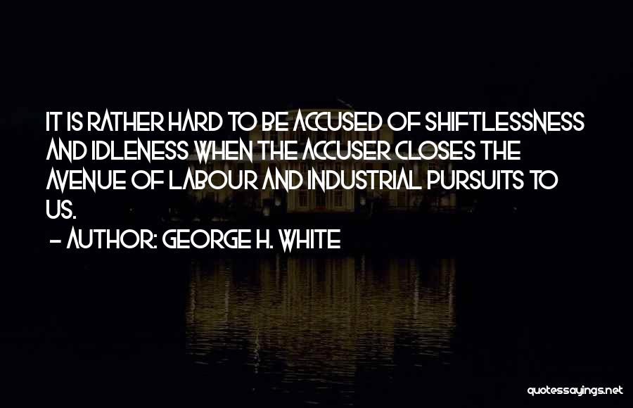 Hard Labour Quotes By George H. White