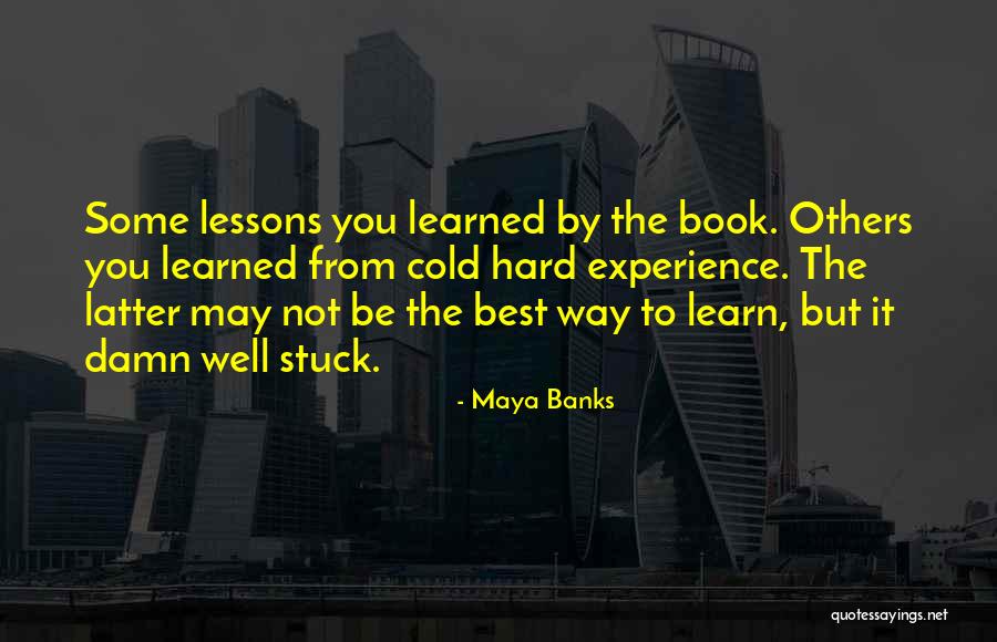 Hard Lessons To Learn Quotes By Maya Banks Hard Lessons To Learn Quotes By Maya Banks