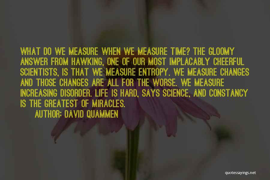 Hard Life Changes Quotes By David Quammen
