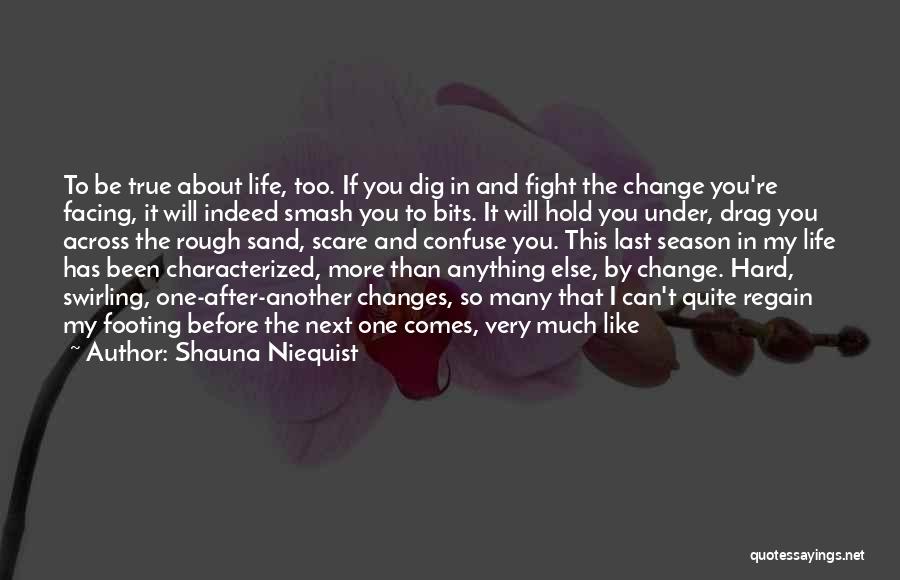 Hard Life Changes Quotes By Shauna Niequist