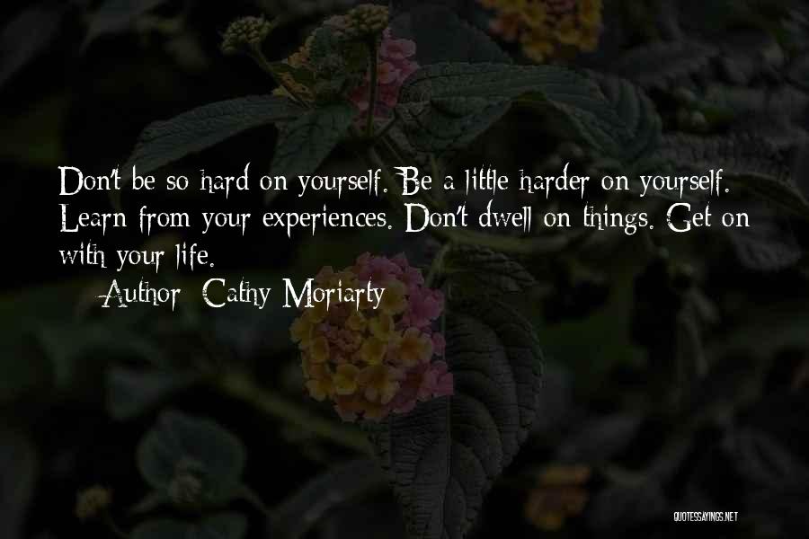 Hard Life Experiences Quotes By Cathy Moriarty