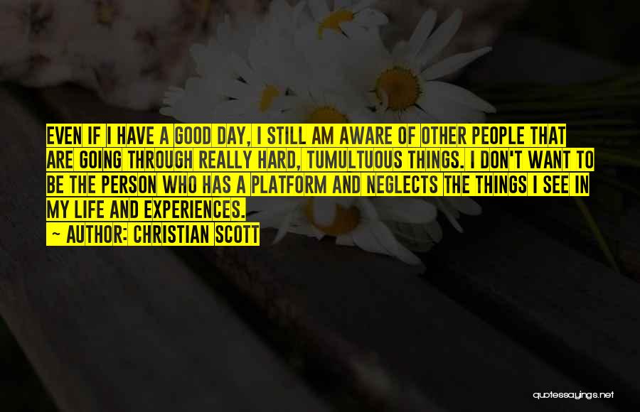 Hard Life Experiences Quotes By Christian Scott