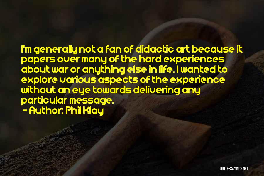 Hard Life Experiences Quotes By Phil Klay