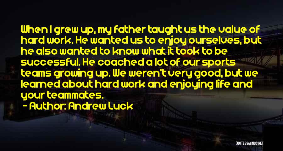 Hard Life Growing Up Quotes By Andrew Luck