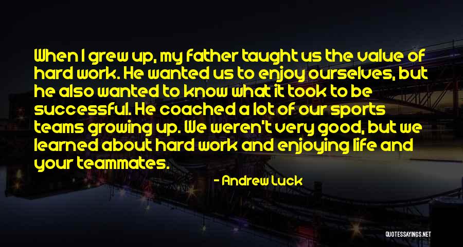 Hard Life Growing Up Quotes By Andrew Luck