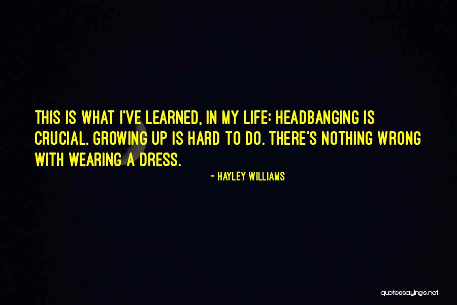 Hard Life Growing Up Quotes By Hayley Williams