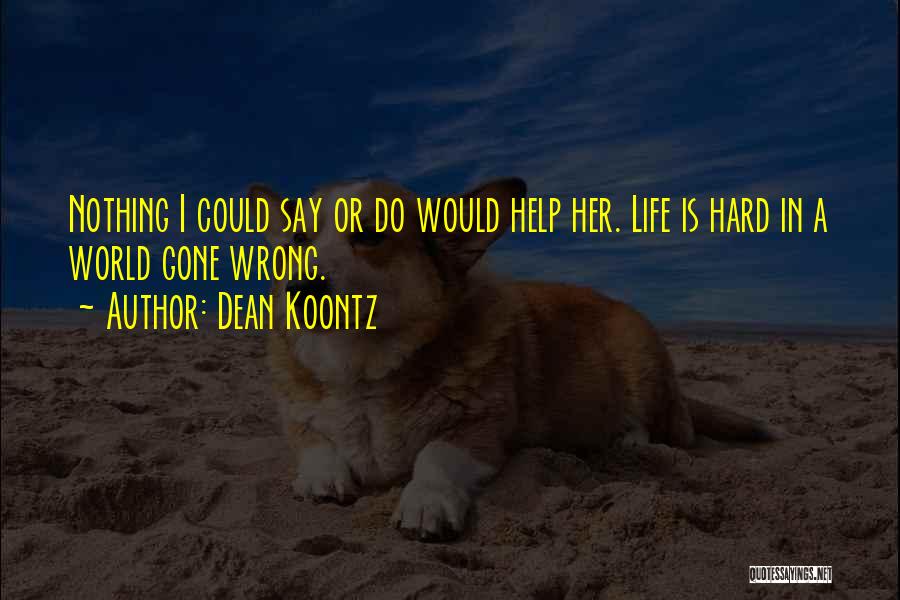 Hard Life Life Quotes By Dean Koontz