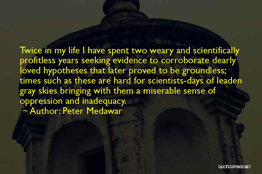 Hard Life Life Quotes By Peter Medawar