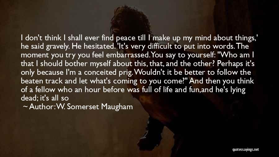 Hard Life Life Quotes By W. Somerset Maugham