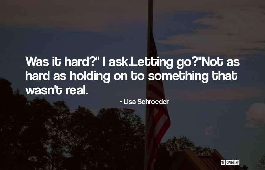 Hard Life Love Quotes By Lisa Schroeder Hard Life Love Quotes By Lisa Schroeder