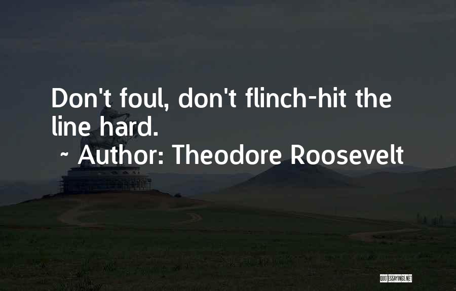 Hard Line Quotes By Theodore Roosevelt