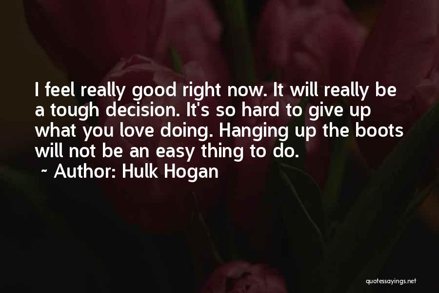 Hard Love Decision Quotes By Hulk Hogan
