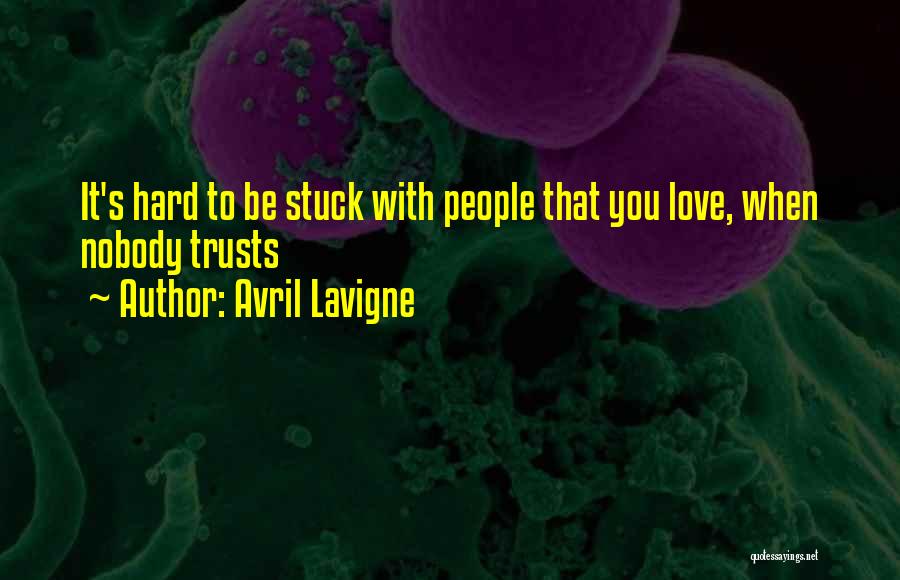 Hard Love Quotes By Avril Lavigne