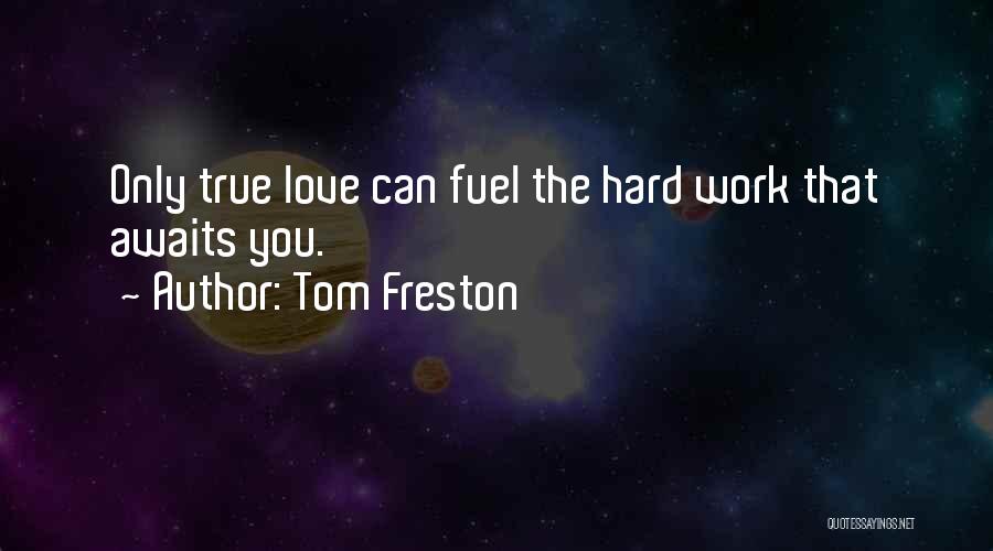 Hard Love Quotes By Tom Freston