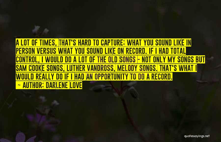 Hard Love Times Quotes By Darlene Love