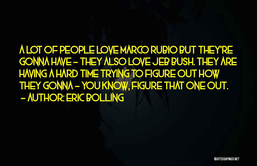 Hard Love Times Quotes By Eric Bolling