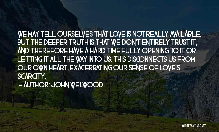 Hard Love Times Quotes By John Welwood