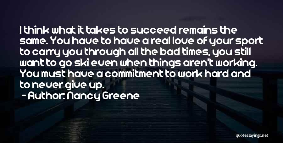 Hard Love Times Quotes By Nancy Greene