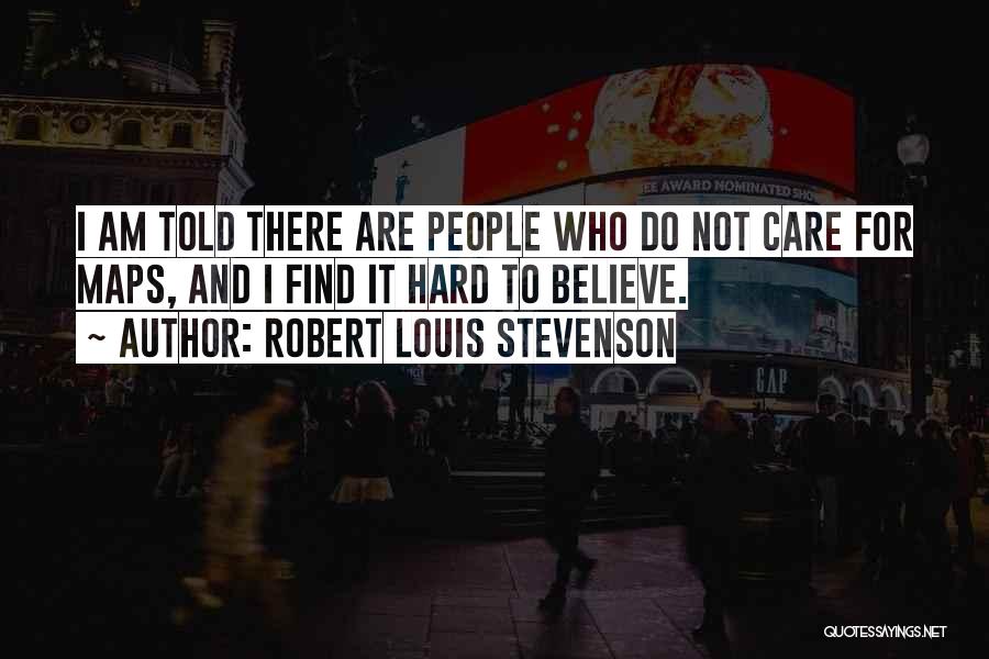 Hard Not To Care Quotes By Robert Louis Stevenson