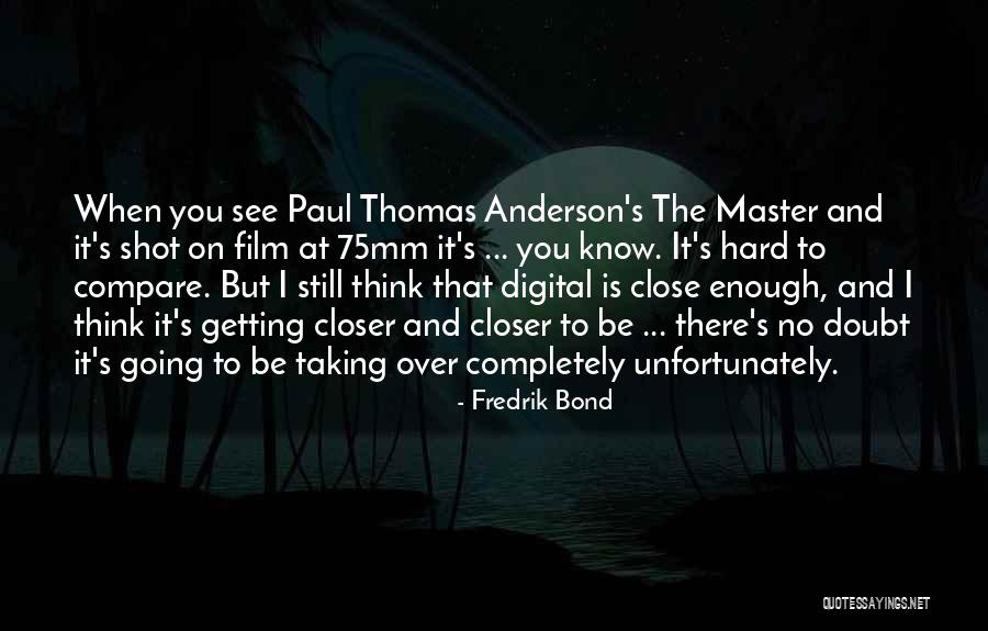 Hard Not To Doubt Yourself Quotes By Fredrik Bond Hard Not To Doubt Yourself Quotes By Fredrik Bond