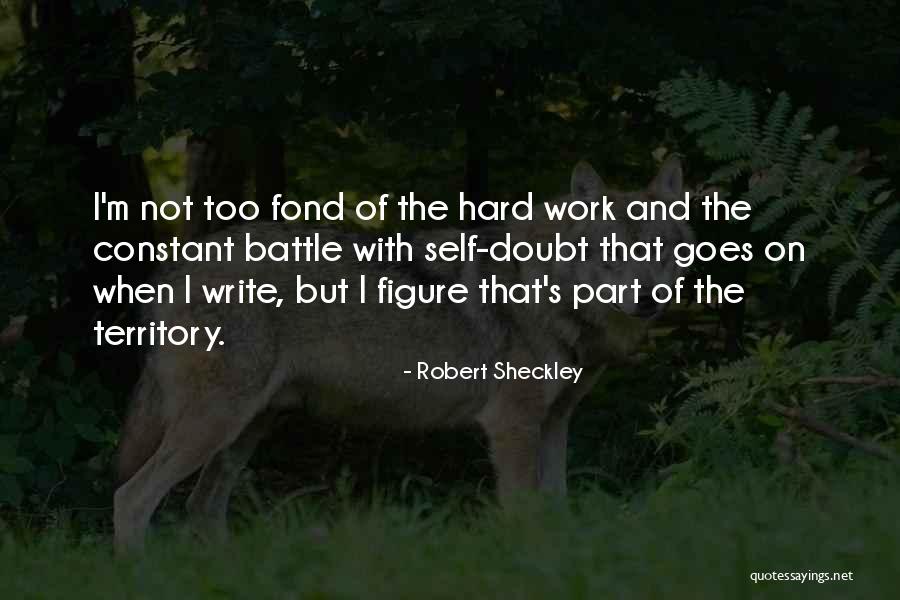 Hard Not To Doubt Yourself Quotes By Robert Sheckley Hard Not To Doubt Yourself Quotes By Robert Sheckley