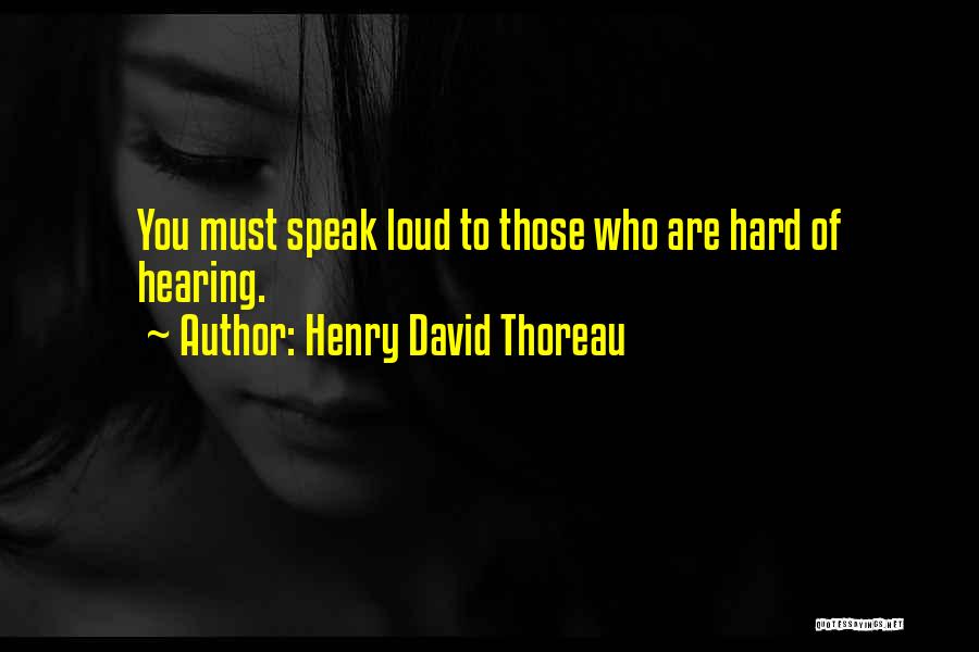 Hard Of Hearing Quotes By Henry David Thoreau