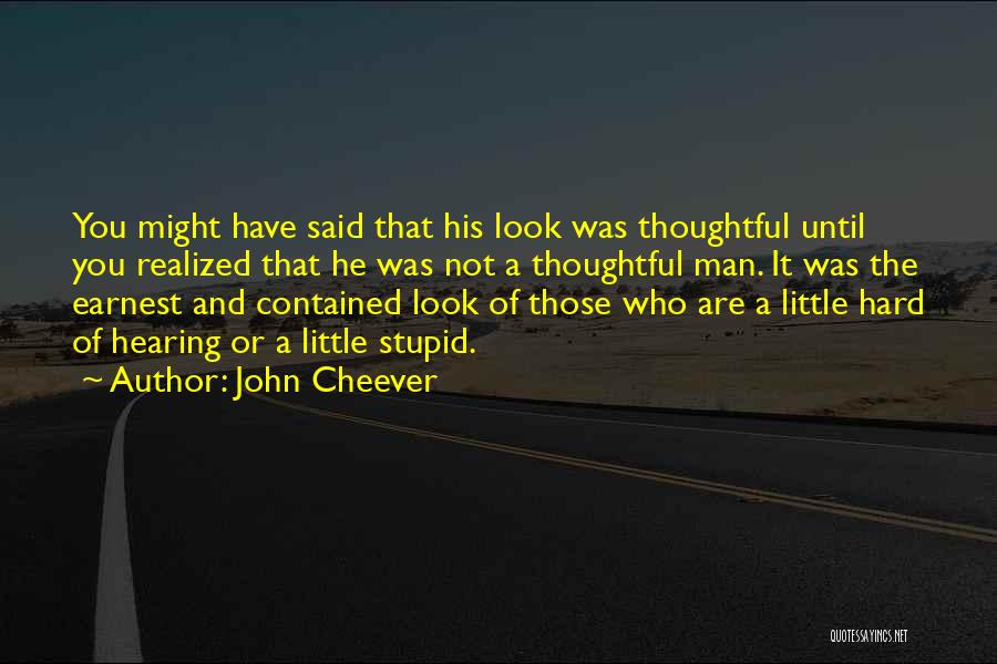 Hard Of Hearing Quotes By John Cheever