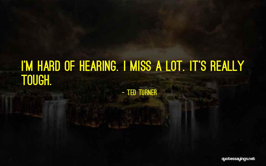 Hard Of Hearing Quotes By Ted Turner Hard Of Hearing Quotes By Ted Turner