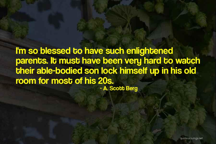 Hard Parents Quotes By A. Scott Berg Hard Parents Quotes By A. Scott Berg