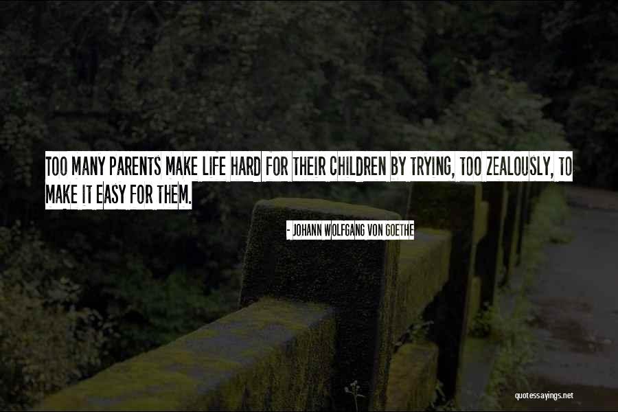 Hard Parents Quotes By Johann Wolfgang Von Goethe Hard Parents Quotes By Johann Wolfgang Von Goethe