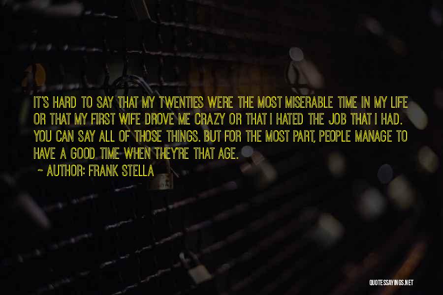 Hard Part Of Life Quotes By Frank Stella