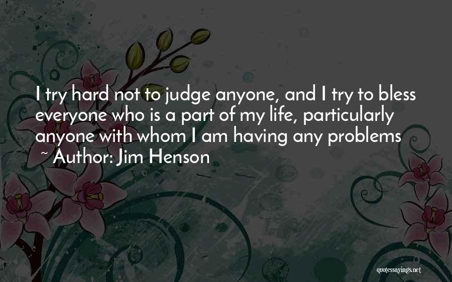 Hard Part Of Life Quotes By Jim Henson