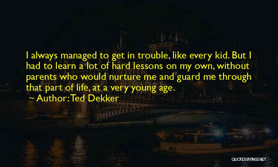 Hard Part Of Life Quotes By Ted Dekker