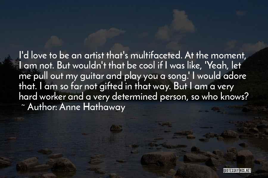 Hard Person To Love Quotes By Anne Hathaway