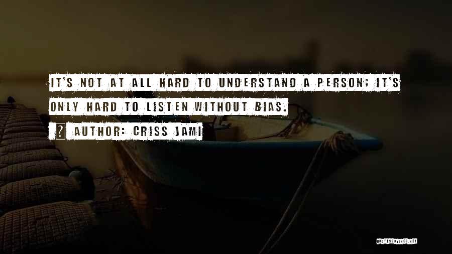 Hard Person To Love Quotes By Criss Jami