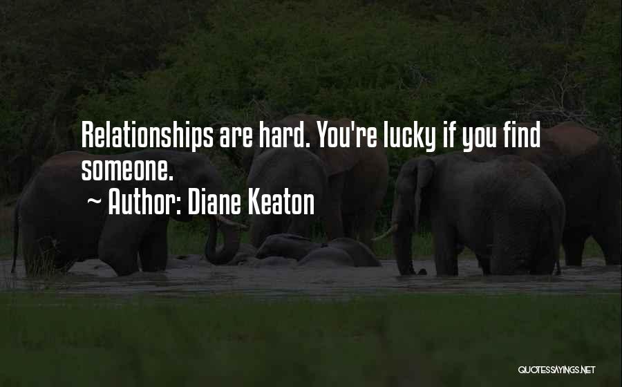 Hard Relationships Quotes By Diane Keaton