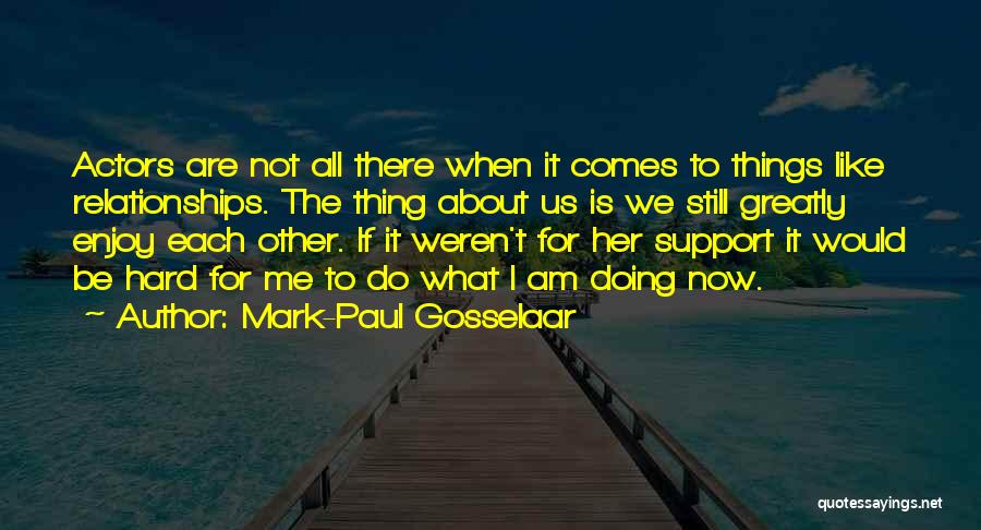 Hard Relationships Quotes By Mark-Paul Gosselaar