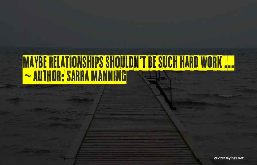 Hard Relationships Quotes By Sarra Manning