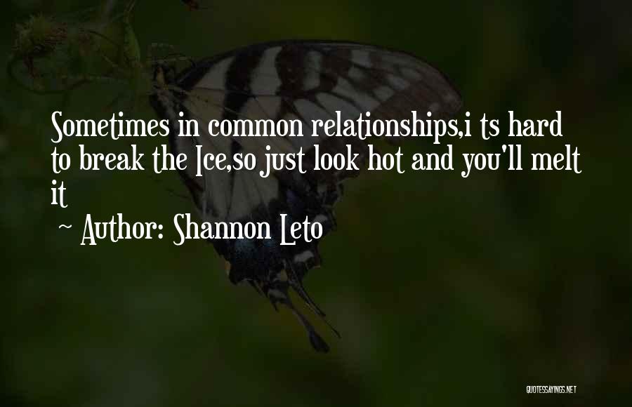 Hard Relationships Quotes By Shannon Leto