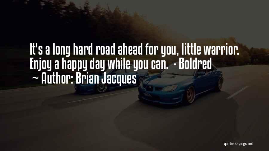 Hard Road Ahead Quotes By Brian Jacques