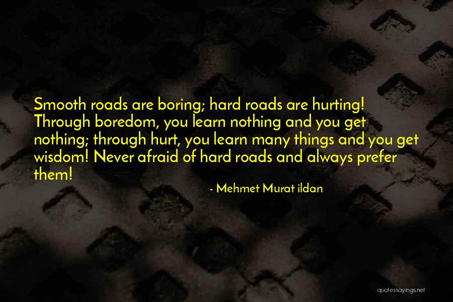 Hard Roads Quotes By Mehmet Murat Ildan Hard Roads Quotes By Mehmet Murat Ildan