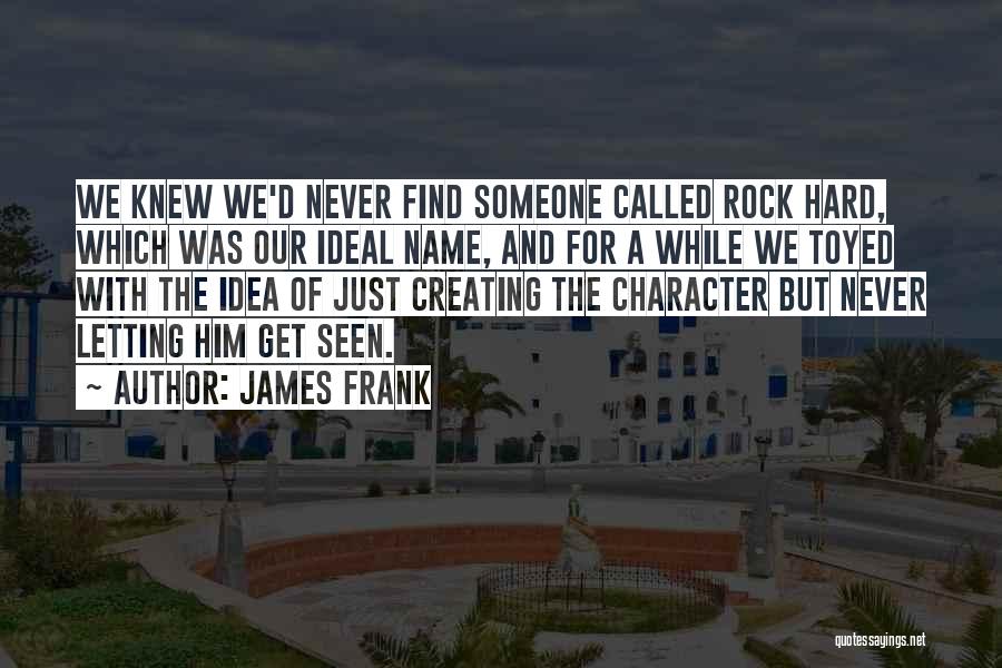 Hard Rock Quotes By James Frank